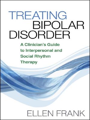 [Guides to Individualized Evidence-Based Treatment 01] • Treating Bipolar Disorder · A Clinician's Guide to Interpersonal and Social Rhythm Therapy (Guides to Individualized Evidence-Based Treatment)